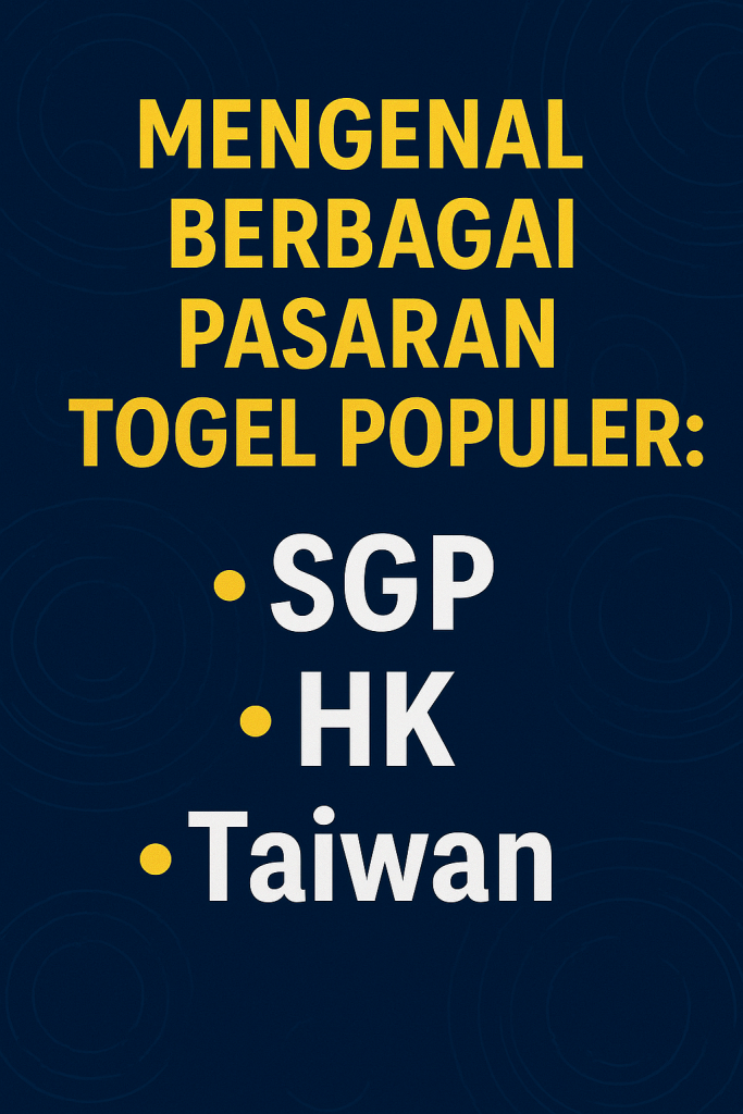 Mengenal Berbagai Pasaran Togel Populer